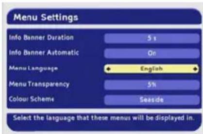 Menu Settings Info Banner Duration 5 s Info Banner Automatic On Menu Language ← English → Menu Transparency 5% Colour Scheme Seaside Select the language that these menus will be displayed in.