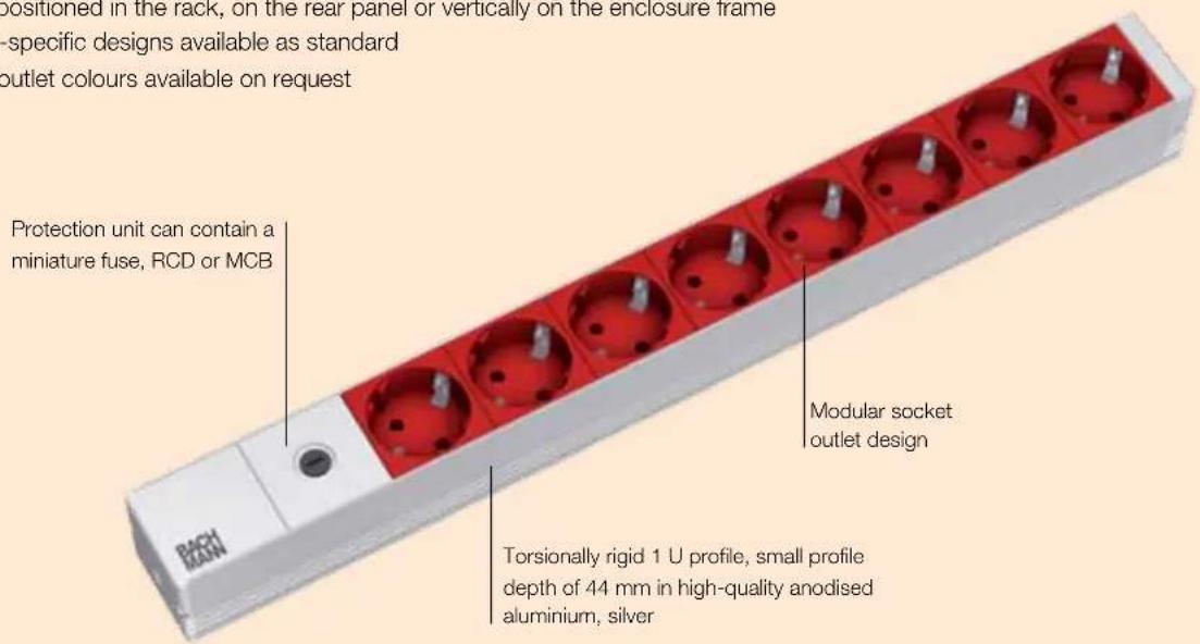 positioned in the rack, on the rear panel or vertically on the enclosure frame -specific designs available as standard outlet colours available on request Protection unit can contain a miniature fuse, RCD or MCB Modular socket outlet design Torsionally rigid 1 U profile, small profile depth of 44 mm in high-quality anodised aluminium, silver