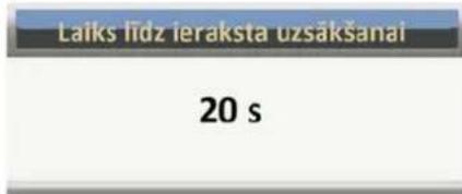 Laiks lidz ieraksta uzsakšanal 20 s