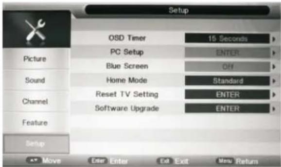 Setup OSD Timer 15 Seconds > PC Setup ENTER Blue Screen OFF > Home Mode Standard > Reset TV Setting ENTER Software Upgrade ENTER > Move Enter Enter Exit New Return
