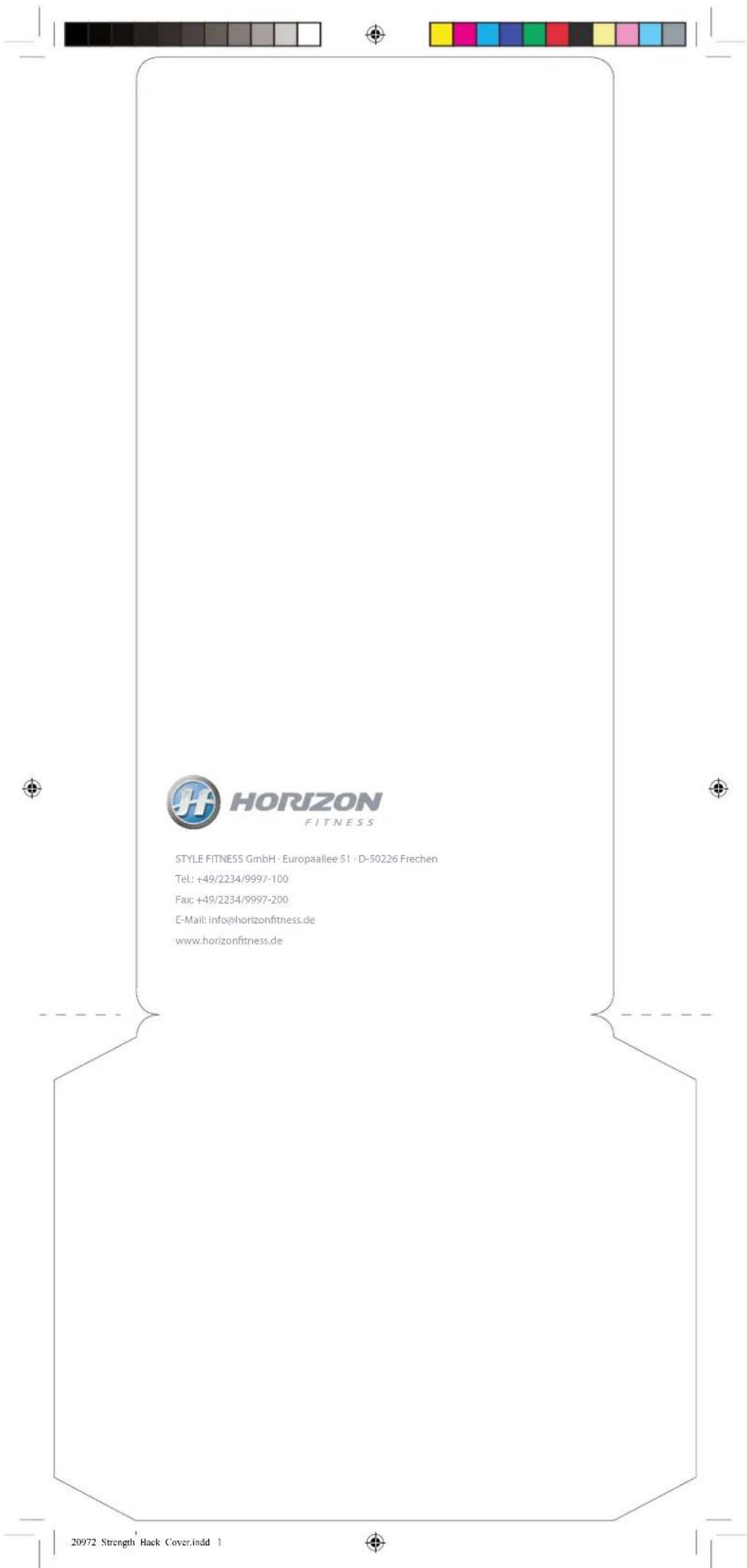 HORIZON FITNESS STYLE FITNESS GmbH · Europaallee 51 · D-50226 Frechen Tel: +49/2234/9997-100 Fax: +49/2234/9997-200 E-Mail: info@horizonfitness.de www.horizonfitness.de 20972 Strength Hack Cover.indd 1