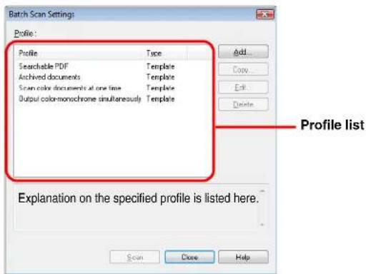 Batch Scan Settings Profile: Profile Type Searchable PDF Template Archived documents Template Scan color documents at one time Template Output color-monochrome simultaneously Template Add... Copy... Edit... Delete Profile list Explanation on the specified profile is listed here. Scan Close Help