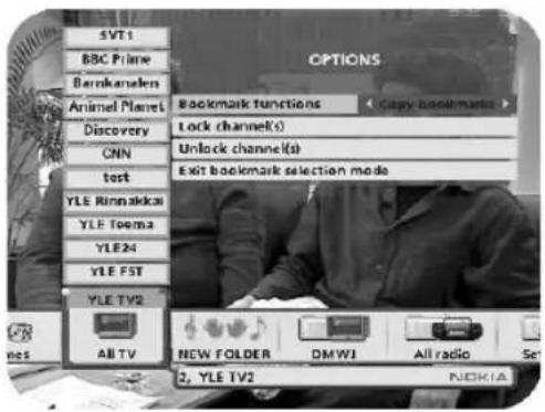 SVT1 BBC Prime Barkkanalen Animal Planet Discovery CNN tort YLE Rinnakkai YLE Toema YLE24 YLE FST YLE TV2 All TV OPTIONS Backmark functions Copy bookmarks Lock channel(s) Unlock channel(s) Exit bookmark selection mode NEW FOLDER DMWI All radio 3, YLE TV2 NICKHA