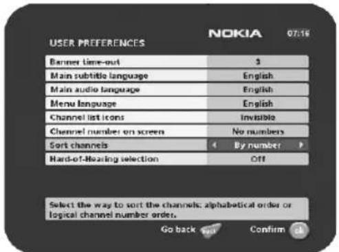 USER PREFERENCES NOKIA 07:16 Banner time-out $1 Main subtitle language English Main audio language English Menu language English Channel list icons Invisible Channel number on screen No numbers Sort channels By number > Hard-of-Neasing selection Off Select the way to sort the channels: alphabetical order or logical channel number order. Go back Put Confirm OK
