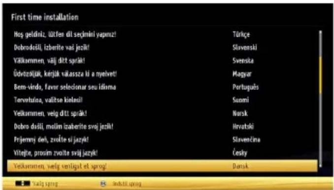 First time installation Hog geldriz, ütfen dil seçmini yapmz! Dobrodešil, izberite vai jezič! Välkommen, välj ditt sprák! Üdvzožljük, körjük välassza hi a nyehvet! Bem-virds, favor selecionar seu idiama Torveluina, valitse kielosil! Velkammen, velg ditt sprák! Debro dašil, molim izaberite svoj jezič! Prijenny čeb, zvolte si jazyk! Vitejte, prosim zvolte svij jazyk! Velkammen, velg venligat et sprog! Türkçe Slovenski Svenska Magyar Português Sunmi Norsk Hrvatski Slovenčna Česky Dansk