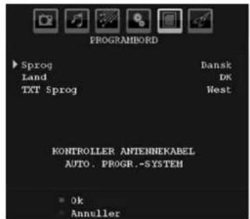 PROGRAMBORD ► Sprog Dansk Land DK TXT Sprog West KONTROLLER ANTIENNEKABEL AUTO. PROGR.-SYSTEM ► Ok ► Annuller