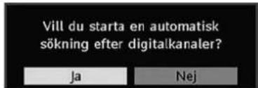 Vill du starta en automatisk sökning efter digitalkanaler? Ja Nej