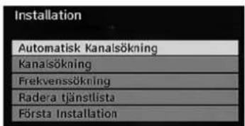 Installation Automatisk Kanalsökning Kanalsökning Frekvenssökning Radera tjänstlista Första Installation