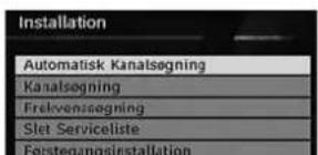 Installation Automatisk Kanalsøgning Kanalsøgning Frekvensøgning Slet Serviceliste Førsteganingsinstallation