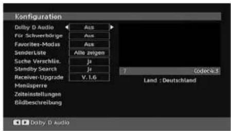 Configuration Delby D Audio Für Schwerbörge Favoritez-Modas SenderListe Suche Verschlius. Standby Search Receiver-Upgrade Menüssperre Zeiteinstellungen Bödbeschreibung Aus Aus Aus Alle zvigen ja ja V.1.6 7 Codecn-3 Land : Deutschland Dolby D Audio