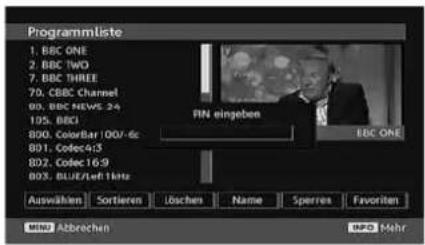 Programmliste 1. BBC ONE 2. BBC TWO 7. BBC THREE 70. CBBC Channel 80. BBC NEWS 24 105. BBCI 800. ColorBar 100/-dc 891. Codec43 892. Codec16-9 893. BLUE/Left1kHz RN eingeben EBC ONE Auswählen Sortieren Löschen Name Sperres Favoriten Mio Abbrechen MPD Mehr