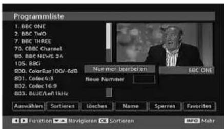 Programmliste 1. BBC ONE 2. BBC Two 7. BBC THREE 75. CBC Channel 93. BBC NEWS 24 105. BBC 800. ColorBar 100/-6dB 801. Codec4:3 802. Codec 16:9 803. BLUE/Left kHz Nummer bearbeiten Newe Nummer BBC ONE Auswählen Sortieren Lösches Name Sperres Favorites Funktion Navigieren On Sorteren Mio Mehr