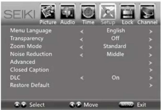 SEIKI Picture Audio Time Setup Lock Channel Menu Language < English > Transparency < Off > Zoom Mode < Standard > Noise Reduction < Middle > Advanced > Closed Caption > DLC < On > Restore Default > Select Move MENU Exit