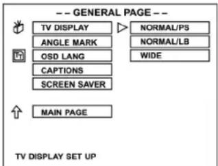 -- GENERAL PAGE -- TV DISPLAY ANGLE MARK OSD LANG CAPTIONS SCREEN SAVER MAIN PAGE NORMAL/PS NORMAL/LB WIDE TV DISPLAY SET UP