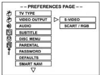 -- PREFERENCES PAGE -- TV TYPE VIDEO OUTPUT AUDIO SUBTITLE DISC MENU PARENTAL PASSWORD DEFAULTS SMART NAVI S-VIDEO SCART / RGB