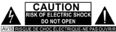 CAUTION RISK OF ELECTRIC SHOCK DO NOT OPEN AVIS RISQUE DE CHOC ÉLECTRIQUE-NE PAS OUVRIR