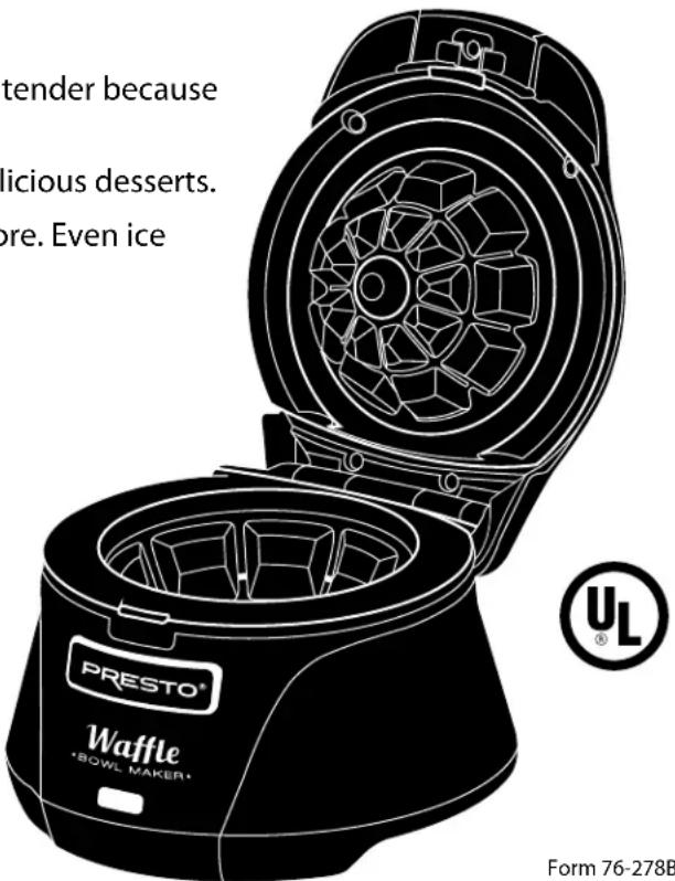 tender because licious desserts. ore. Even ice PRESTO® Waffle *BOWL MAKER® UL® Form 76-278B