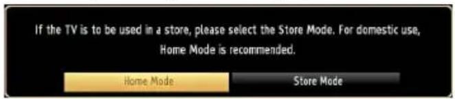 If the TV is to be used in a store, please select the Store Mode. For domestic use, Home Mode is recommended. Home Mode Store Mode