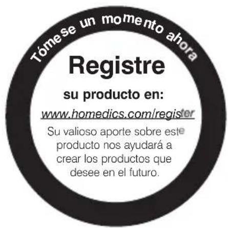 Tómese un momento ahora Registre su producto en: www.homedics.com/register Su valioso aporte sobre este producto nos ayudará a crear los productos que desee en el futuro.