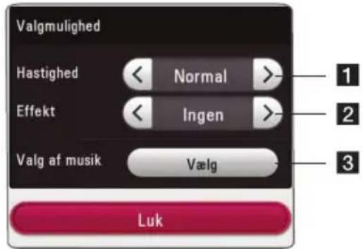 Valgmulighed Hastighed < Normal >- Effekt < Ingen >- Valg af musik Vælg Luk 1 2 3