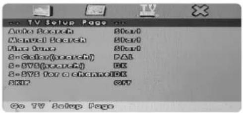 TV Setup Page Auto Search Start Manual Search Start File Time Start S-Color(search) PAL S-SYS(search) DK S-SYS for a channelDk SKIP Off Go TV Setup Page