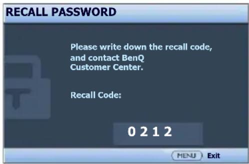 RECALL PASSWORD Please write down the recall code, and contact BenQ Customer Center. Recall Code: 0 2 1 2 MENU Exit