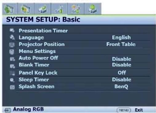 SYSTEM SETUP: Basic Presentation Timer Language English Projector Position Front Table Menu Settings Auto Power Off Disable Blank Timer Disable Panel Key Lock Off Sleep Timer Disable Splash Screen BenQ Analog RGB (HENS) Exit