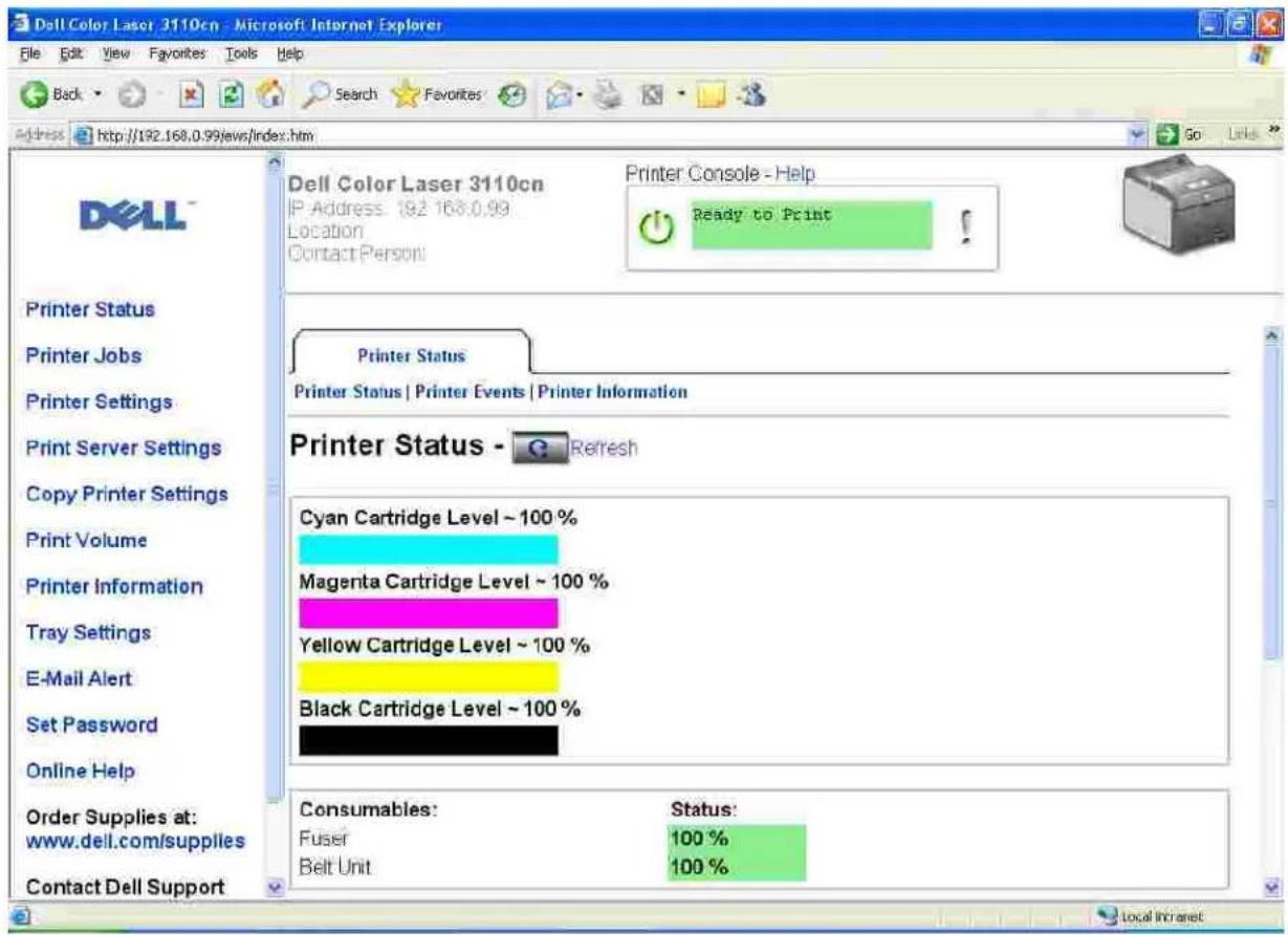 Dell Color Laser 3110cn - Microsoft Internet Explorer File Edit View Favorites Tools Help Back Search Favorites Address http://192.168.0.99/ews/index.htm Dell Color Laser 3110cn IP Address: 192 168.0.99 Location Contact Person: Printer Console - Help Ready to Print Printer Status Printer Status | Printer Events | Printer Information Printer Status - Refresh Cyan Cartridge Level ~ 100 % Magenta Cartridge Level ~ 100 % Yellow Cartridge Level ~ 100 % Black Cartridge Level ~ 100 % Consumables: Status: Fuser 100 % Belt Unit 100 % Order Supplies at: www.dell.com/supplies Contact Dell Support Local Intranet