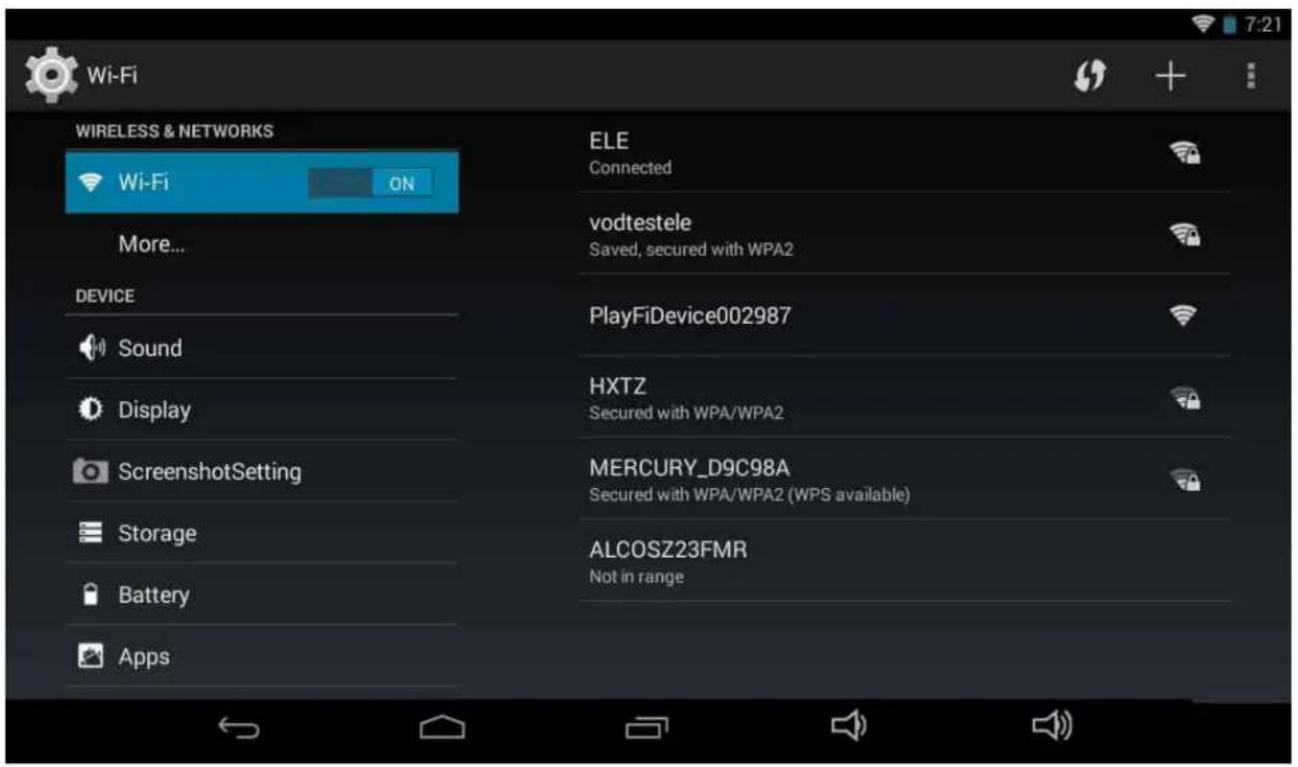 Wi-Fi WIRELESS & NETWORKS Wi-Fi ON More... DEVICE Sound Display ScreenshotSetting Storage Battery Apps ELE Connected vodtestele Saved, secured with WPA2 PlayFiDevice002987 HXTZ Secured with WPA/WPA2 MERCURY_D9C98A Secured with WPA/WPA2 (WPS available) ALCOSZ23FMR Not in range