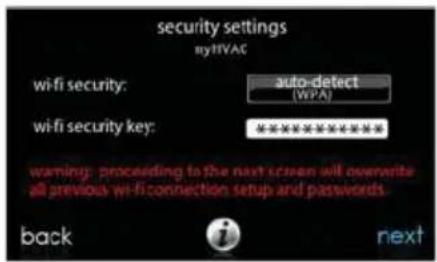 security settings myHVAC wi-fi security: auto-detect (WPA) wi-fi security key: ************ warning: proceeding to the next screen will overwrite all previous wi-fi connection setup and passwords. back next