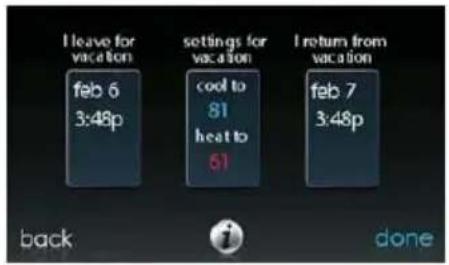 I leave for vacation feb 6 3:48p settings for vacation cool to 81 heat to 61 I return from vacation feb 7 3:48p back done