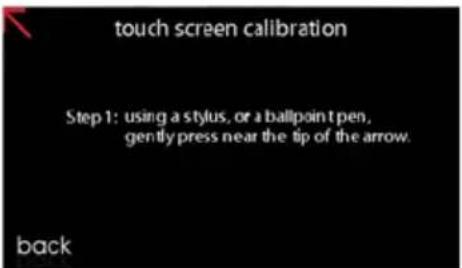 touch screen calibration Step 1: using a stylus, or a ballipoint pen, gently press near the tip of the arrow. back