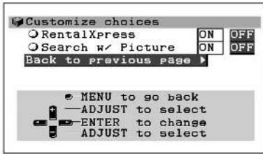 Customize choices ○ RentalXpress ON OFF ○ Search w/ Picture ON OFF Back to previous page ● MENU to go back —ADJUST to select ● ENTER to change —ADJUST to select