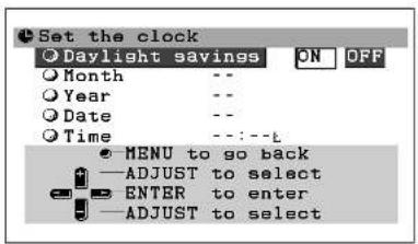 Set the clock Daylight savings ON OFF Month -- Year -- Date -- Time ---:---t MENU to go back —ADJUST to select ENTER to enter —ADJUST to select