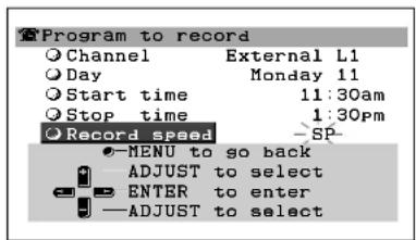 Program to record Channel External L1 Day Monday 11 Start time 11:30am Stop time 1:30pm Record speed SP- MENU to so back ADJUST to select ENTER to enter ADJUST to select