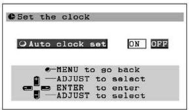 Set the clock Auto clock set ON OFF MENU to go back ADJUST to select ENTER to enter ADJUST to select