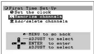 First Time Set-Up Set the clock Memorize channels Add/delete channels MENU to go back ADJUST to select ENTER to enter ADJUST to select