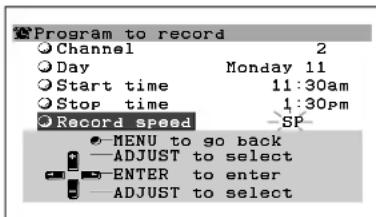 Program to record Channel 2 Day Monday 11 Start time 11:30am Stop time 1:30pm Record speed SP MENU to go back —ADJUST to select —ENTER to enter —ADJUST to select