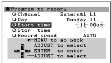 Program to record Channel External L1 Day Monday 11 Start time 11:00am Stop time :--- Record speed AUTO MENU to go back ADJUST to select ENTER to enter ADJUST to select