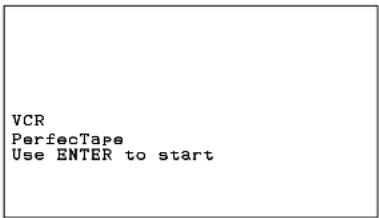 VCR PerfecTape Use ENTER to start