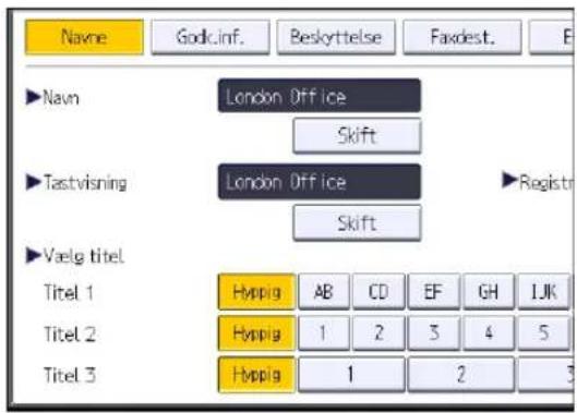 Navne Godc.inf. Beskyttelse Faxdest. E ►Navn London Office Skift ►Tastvisning London Office Skift ►Registr ►Vælg titel Titel 1 Hypplg AB CD EF GH IJK Titel 2 Hypplg 1 2 3 4 5 Titel 3 Hypplg 1 2 3