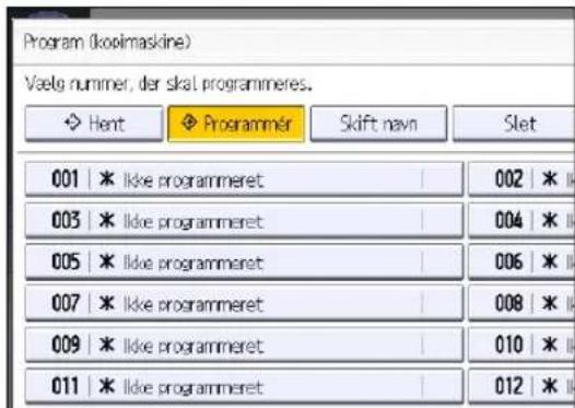 Program (kopilmaskine) Vælg nummer, der skal programmeres. Hent Programmer Skift navn Slet 001 | * Ikke programmeret 002 | * 003 | * Ikke programmeret 004 | * 005 | * Ikke programmeret 006 | * 007 | * Ikke programmeret 008 | * 009 | * Ikke programmeret 010 | * 011 | * Ikke programmeret 012 |