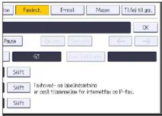 Ise Faxdest. E-mail Mappe Tilføj til grup. OK Pause G5 Ave. forklons Skift Skift Faxhoved- og labelindsætning er også tilgænelse for internetfax og IP-fax. Skift