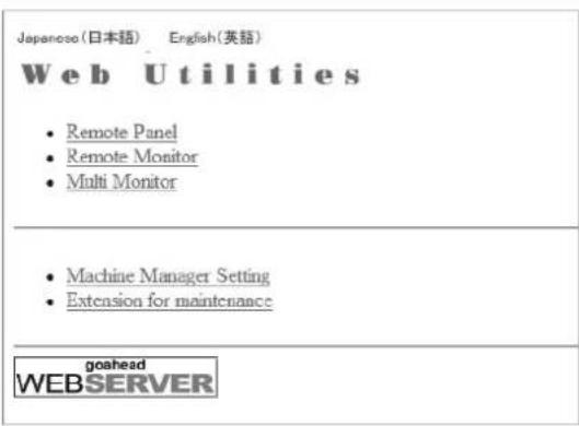 Japanese(日本語) English(英語) Web Utilities • Remote Panel • Remote Monitor • Multi Monitor • Machine Manager Setting • Extension for maintenance goahead WEBSERVER
