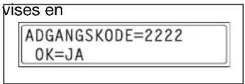 vises en ADGANGSKODE=2222 OK=JA