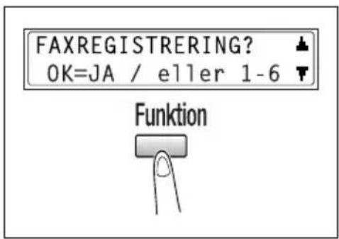FAXREGISTRERING? OK=JA / eller 1-6 Funktion