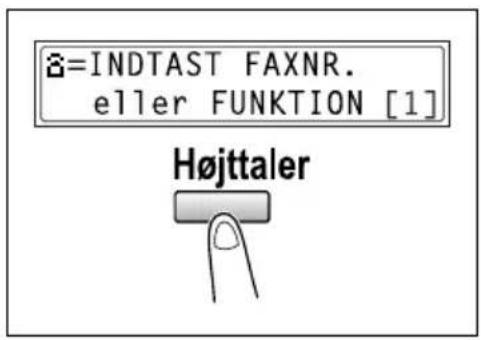 Ø=INDTAST FAXNR. eller FUNKTION [1] Højttaler