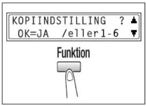 KOPIINDSTILLING ? OK=JA /eller1-6 Funktion