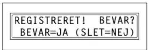 REGISTRERET! BEVAR? BEVAR=JA (SLET=NEJ)