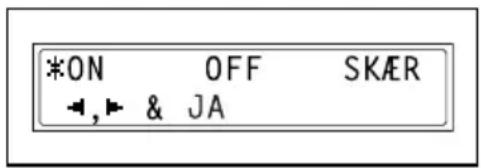 *ON OFF SKÆR ←, ► & JA